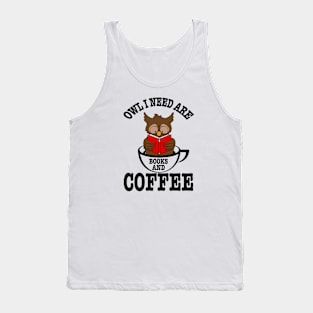 Owl I Need Are Books And Coffee Unique Cute Owl Reader Design Tank Top